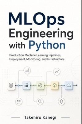 MLOps Engineering with Python: Production Machine Learning Pipelines, Deployment