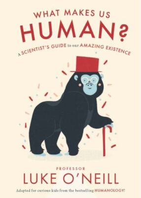 What Make Us Human: A Scientist s Guide to our Amazing Existence