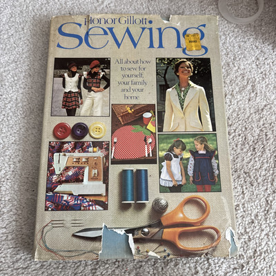 SEWING ALL ABOUT HOW TO SEW FOR YOURSELF,YOUR FAMILY AND YOUR HOME HONOR GILLOTT