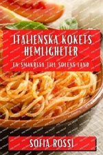 Italienska Kkets Hemligheter: En Smakresa till Solens Land by Sofia Rossi (Swedi