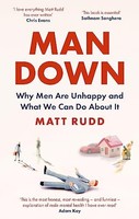 Matt Rudd - Man Down Why Men Are Unhappy And What We Can Do About It - G245Z