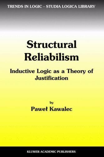 Trends in Logic Ser.: Structural Reliabilism : Inductive Logic As a ...