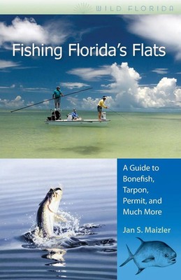 Fishing Florida's Flats A Guide to Bonefish, Tarpon, Permit, and Much More Buch