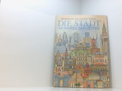 Die Stadt im Wandel der Zeit Heidemarie u. Joachim Näther. Ill. von Peter Albert