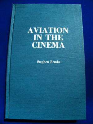 Aviation In The Cinema - Stephen Pendo - Scarecrow Press