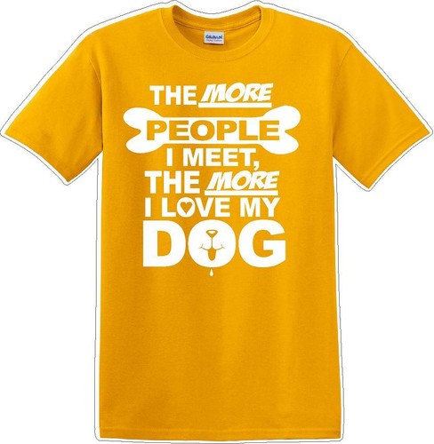 Je mehr Menschen ich treffe desto mehr mag ich Hund - Neuheit T-Shirt - Bild 11 von 15