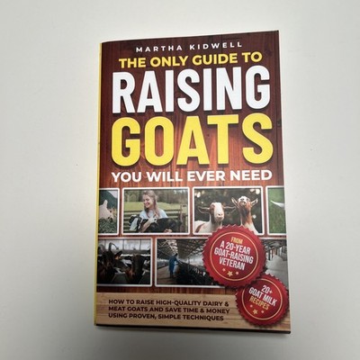 The Only Guide to Raising Goats You Will Ever Need: How to Raise High-Qualit...