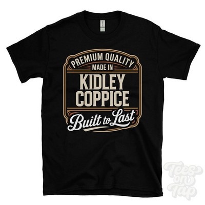 MADE IN KIDLEY COPPICE PREMIUM QUALITY BUILT TO LAST T-SHIRT england