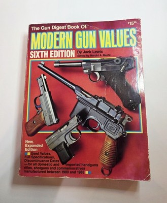 The Gun Digest Book of Modern Gun Values Sixth Edition by Jack Lewis 1900-1985 