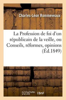 La Profession de foi d'un republicain de la veille, ou Conseils, reformes, op-,
