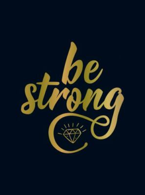 Be Strong: Positive Quotes and Uplifting Statements to Boost Your Mood by 