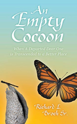 An Empty Cocoon: When a Departed Dear One Is Transcende -  NEW Richard L Broch 2