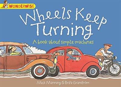Wheels Keep Turning: A Book About Simple Machines (Wonderwise) - GOOD