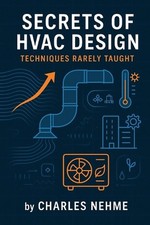 Secrets of HVAC Design: Techniques Rarely Taught: Mastering the Advanced Techniq
