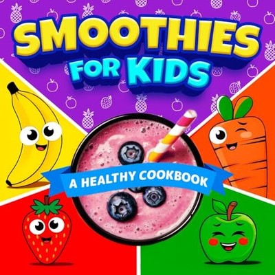 Smoothies For Kids: Blend, Sip, and..., Gibbs, Charlott