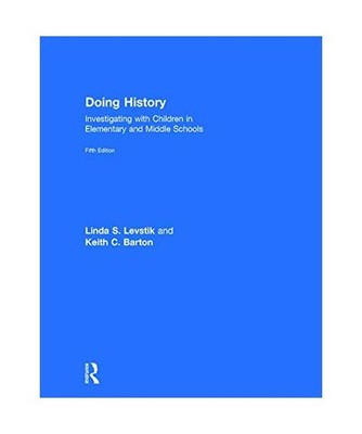 Doing History: Investigating with Children in Elementary and Middle Schools: Inv