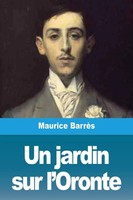 Maurice BarrèS | Un Jardin Sur L'oronte | Taschenbuch | FranzöSisch (2020)