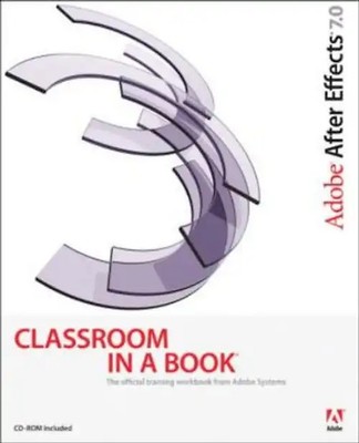 Adobe After Effects 7.0 Classroom in a Book [With CDROM] (Classroom in a Book (A