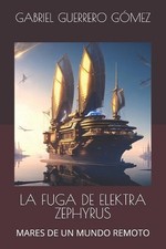 La Fuga de Elektra Zephyrus: Mares de Un Mundo Remoto by Gabriel Guerrero G?mez