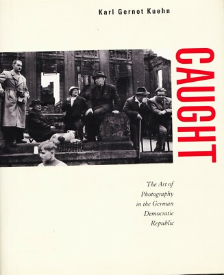 Caught: The Art of Photography in the German Democratic Republic   Kuehn  VG HC