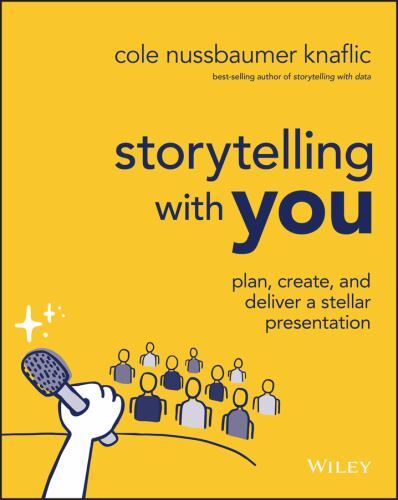Storytelling with You : Plan, Create, and Deliver a Stellar Presentation by ...