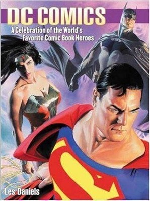 Dc Comics: A Celebration of the World's Favorite Comic Book Heroes