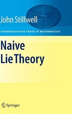 NAIVE LIE THEORY (UNDERGRADUATE TEXTS IN MATHEMATICS) By John Stillwell **NEW**