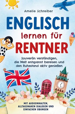 Englisch lernen für Rentner: Souverän verständigen, die Welt entspannt...