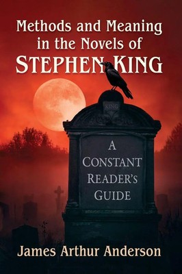 Methods and Meaning in the Novels of Stephen King A Constant Reader's Guide Buch