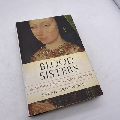Blood Sisters The Women Behind the Wars of the Roses by S Gristwood HCDJ 2013