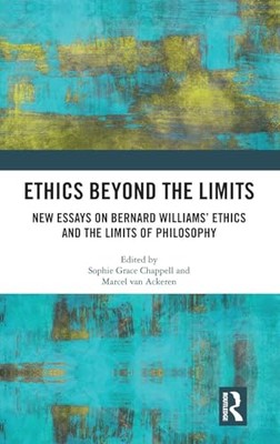 Ethics Beyond the Limits   New Essays on Bernard Williams' Ethics  - X555z