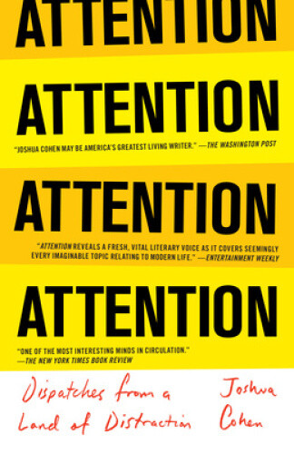 Thumbnail - Attention: Dispatches From A Land Of Distraction By Cohen, Joshua