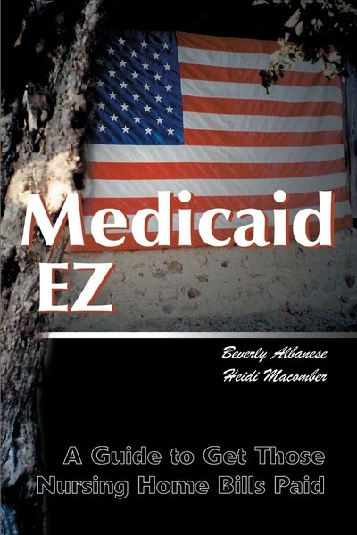 Medicaid Ez A Guide To Get Those Nursing Home Bills Paid Albanese (U. A.) Buch-image