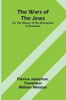 The Wars Of The Jews; Or, The History Of The Destruction Of Jerusalem | Josephus