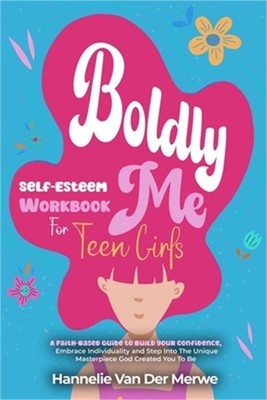 Self-Esteem Workbook For Teen Girls (BOLDLY ME): A Faith-Based Guide to Build Co