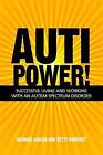 Autipower! Successful Living and Working with an Autism Spectrum Disorder by Herman Jansen, Betty Rombout (Paperback, 2013)