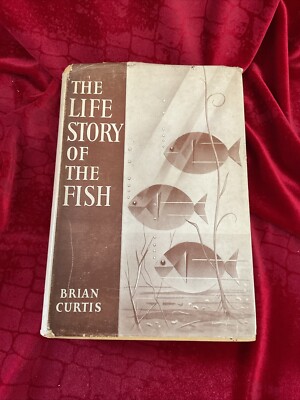 The Life Story Of The Fish; by Brian Curtis The Scientific Book Club 1951 H/B D/