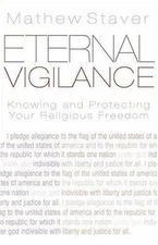 Eternal Vigilance: Knowing And Protecting Your Religious Freedom, Staver, Mathew