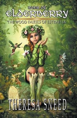 The Wood Fairies of Estraelia by Theresa Sneed Paperback Book