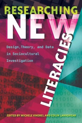 Researching New Literacies: Design, Theory, and Data in Sociocultural Investigat