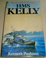 HMS KELLY: The Story of Mountbatten's Warship By Kenneth Poolman