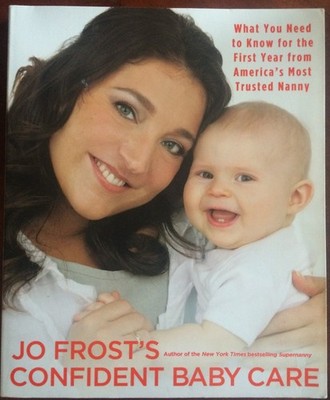 Jo Frost's Confident Baby Care: What You Need to Know for the First Year fro...