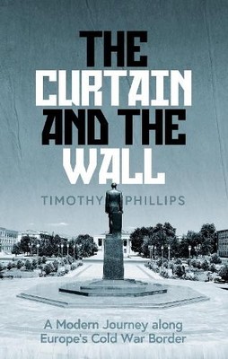 The Curtain and the Wall: A Modern ..., Phillips, Timot