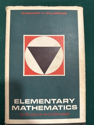 Elementary Mathematics Its Structure and Concepts Margaret F. Willerding HC 1967