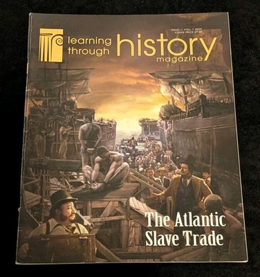 Learning Through History Magazine Issue 1 Vol. 7 The Atlantic Slave Trade