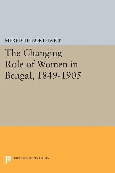 Meredith Borthwick | The Changing Role Of Women In Bengal, 1849-1905 | Buch-image