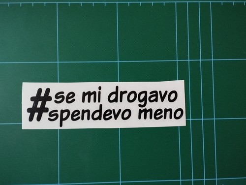 ADESIVI PRESPAZIATI PER AUTO TUNING SE MI DROGAVO SPENDEVO MENO 50 - Foto 2 di 4