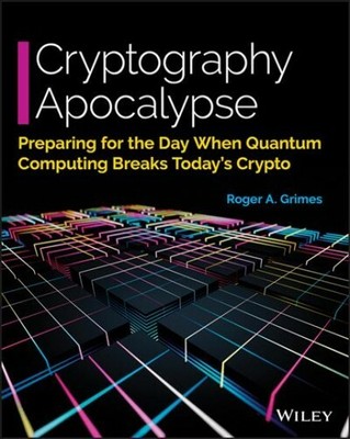 Cryptography Apocalypse : Preparing for the Day When Quantum Computing Breaks...