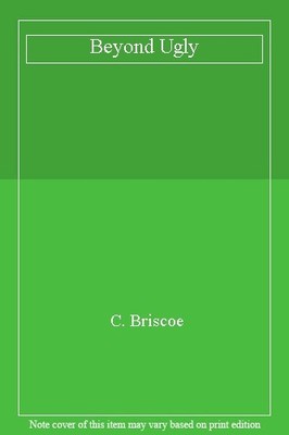 Beyond Ugly,C. Briscoe