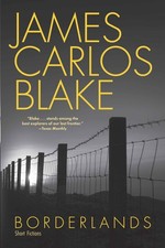 Borderlands: Short Fictions by Blake, James Carlos [Paperback]